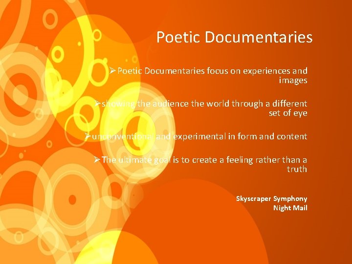 Poetic Documentaries ØPoetic Documentaries focus on experiences and images Øshowing the audience the world