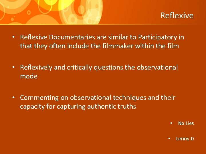 Reflexive • Reflexive Documentaries are similar to Participatory in that they often include the