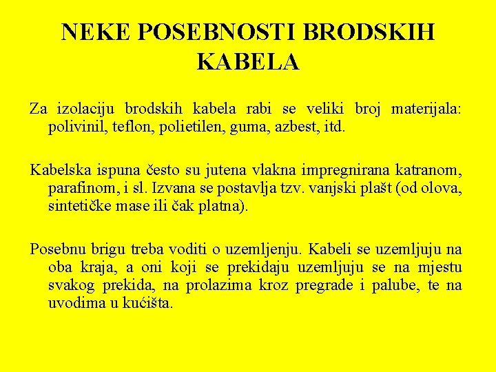 NEKE POSEBNOSTI BRODSKIH KABELA Za izolaciju brodskih kabela rabi se veliki broj materijala: polivinil,