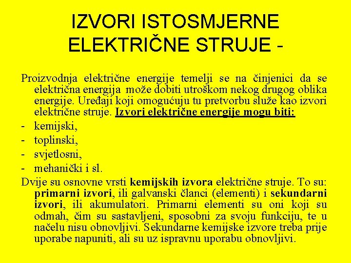 IZVORI ISTOSMJERNE ELEKTRIČNE STRUJE Proizvodnja električne energije temelji se na činjenici da se električna