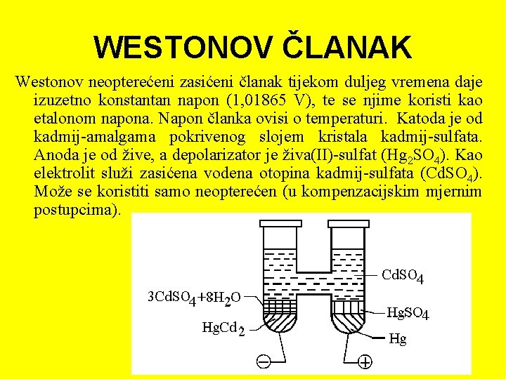 WESTONOV ČLANAK Westonov neopterećeni zasićeni članak tijekom duljeg vremena daje izuzetno konstantan napon (1,