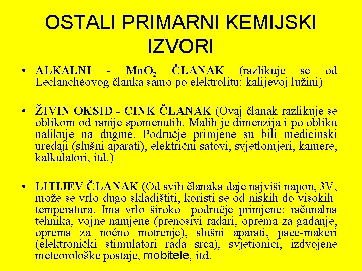 OSTALI PRIMARNI KEMIJSKI IZVORI • ALKALNI - Mn. O 2 ČLANAK (razlikuje se od