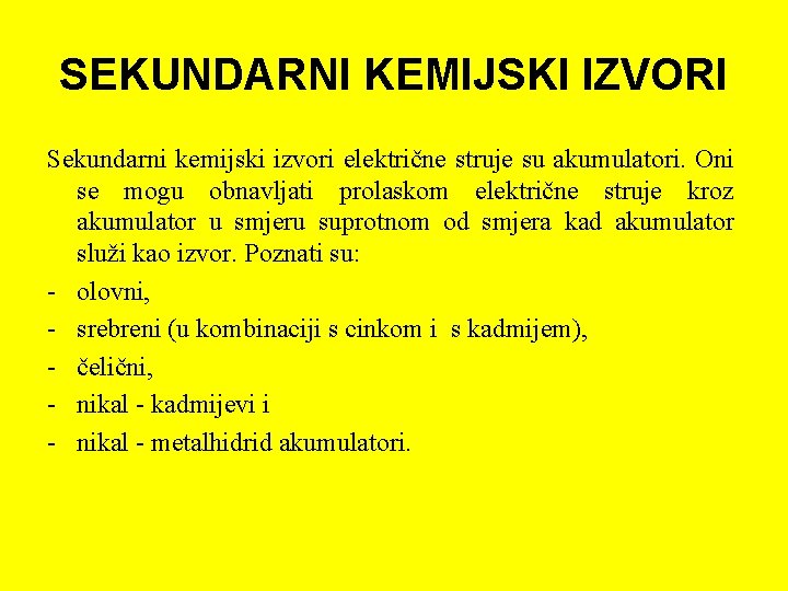 SEKUNDARNI KEMIJSKI IZVORI Sekundarni kemijski izvori električne struje su akumulatori. Oni se mogu obnavljati