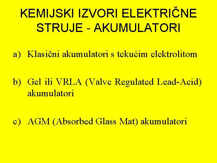 KEMIJSKI IZVORI ELEKTRIČNE STRUJE - AKUMULATORI a) Klasični akumulatori s tekućim elektrolitom b) Gel