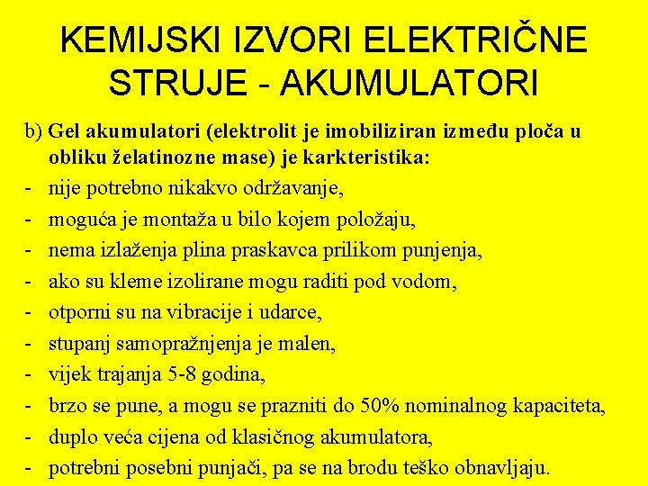 KEMIJSKI IZVORI ELEKTRIČNE STRUJE - AKUMULATORI b) Gel akumulatori (elektrolit je imobiliziran između ploča