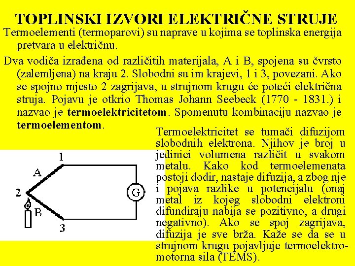 TOPLINSKI IZVORI ELEKTRIČNE STRUJE Termoelementi (termoparovi) su naprave u kojima se toplinska energija pretvara