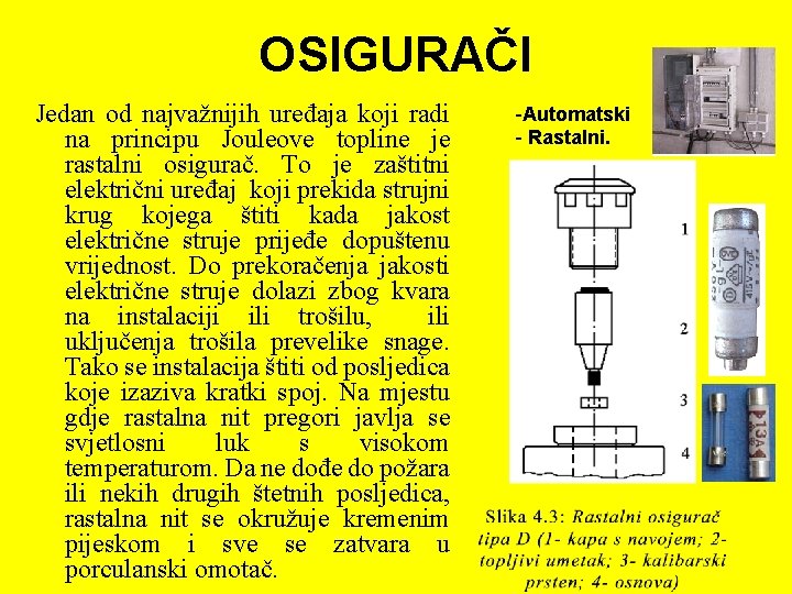 OSIGURAČI Jedan od najvažnijih uređaja koji radi na principu Jouleove topline je rastalni osigurač.