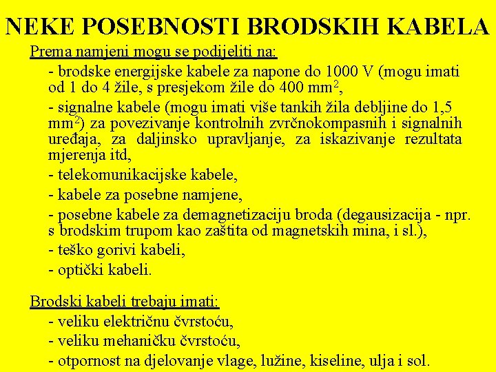 NEKE POSEBNOSTI BRODSKIH KABELA Prema namjeni mogu se podijeliti na: - brodske energijske kabele