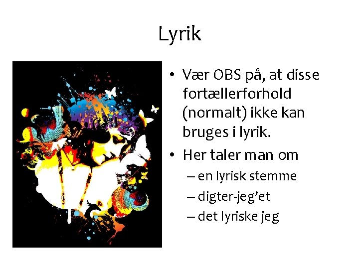 Lyrik • Vær OBS på, at disse fortællerforhold (normalt) ikke kan bruges i lyrik.