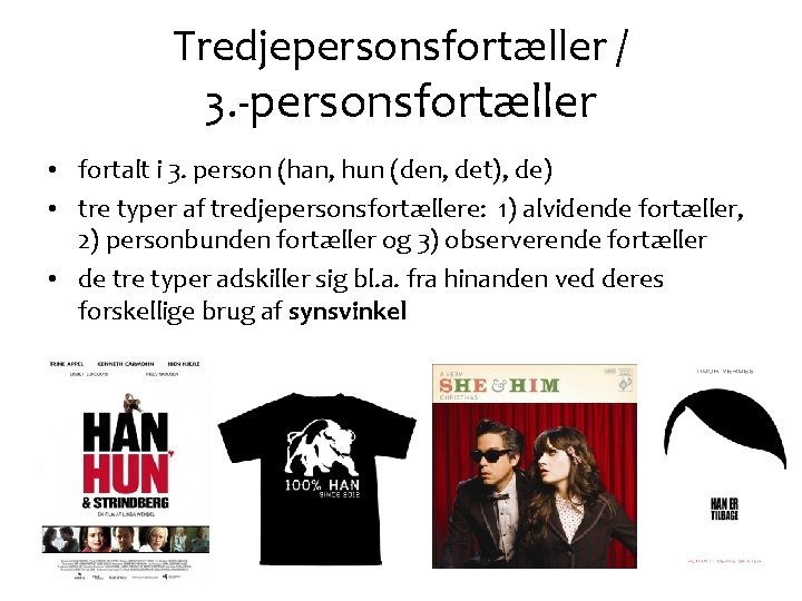 Tredjepersonsfortæller / 3. -personsfortæller • fortalt i 3. person (han, hun (den, det), de)