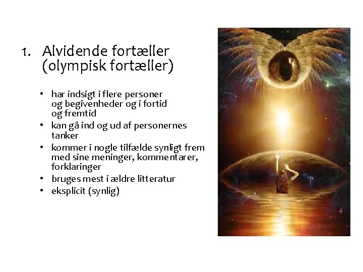 1. Alvidende fortæller (olympisk fortæller) • har indsigt i flere personer og begivenheder og