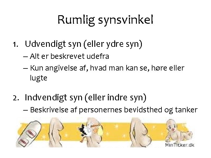 Rumlig synsvinkel 1. Udvendigt syn (eller ydre syn) – Alt er beskrevet udefra –