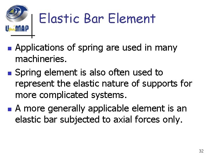 Elastic Bar Element n n n Applications of spring are used in many machineries.