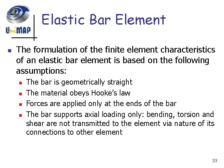 Elastic Bar Element n The formulation of the finite element characteristics of an elastic