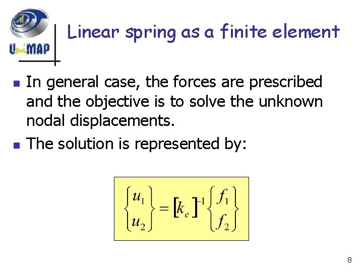 Linear spring as a finite element n n In general case, the forces are