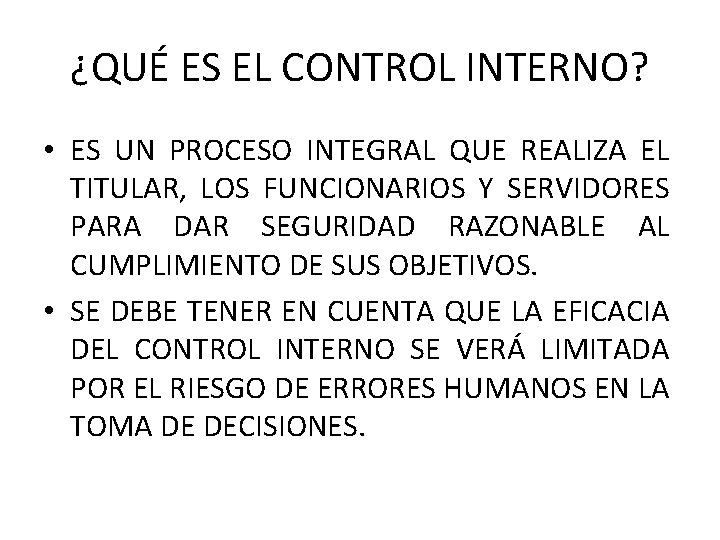 ¿QUÉ ES EL CONTROL INTERNO? • ES UN PROCESO INTEGRAL QUE REALIZA EL TITULAR,