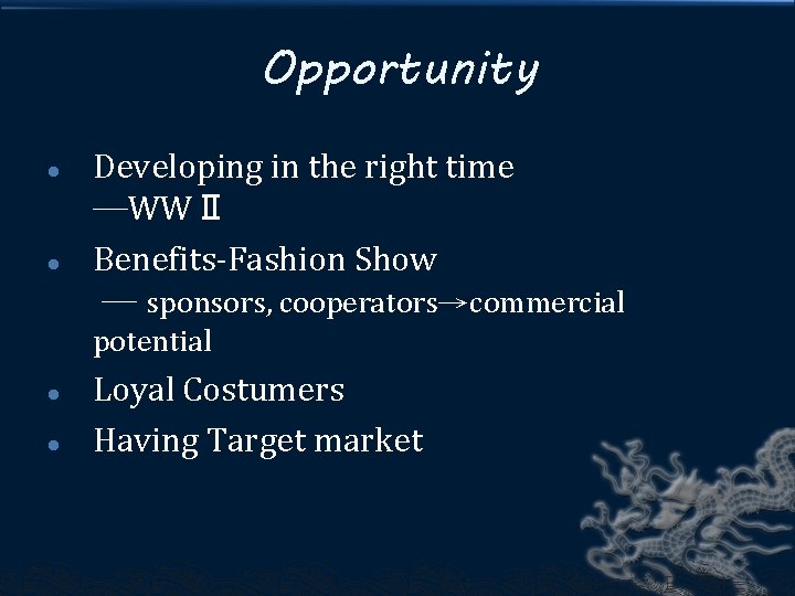 Opportunity l l Developing in the right time ─WWⅡ Benefits-Fashion Show ─ sponsors, cooperators→commercial