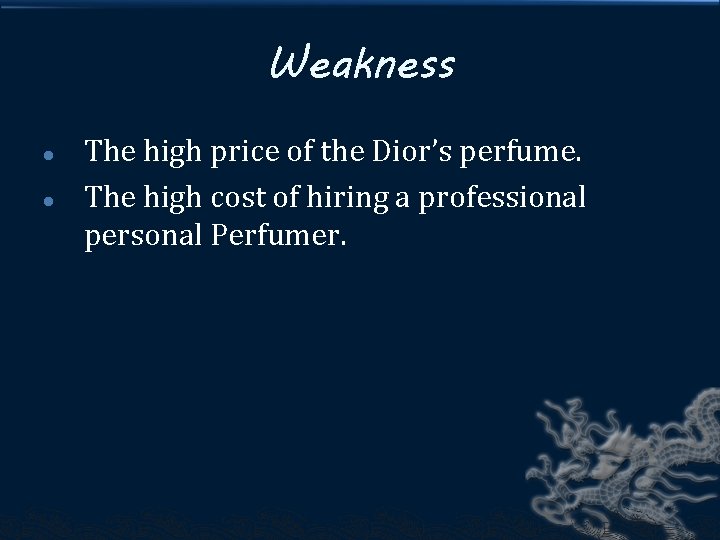 Weakness l l The high price of the Dior’s perfume. The high cost of