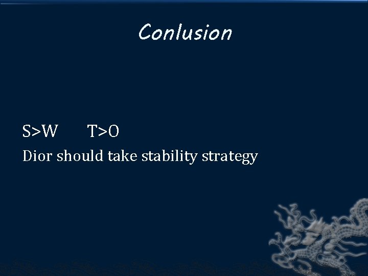 Conlusion S>W T>O Dior should take stability strategy 