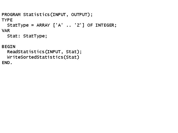 PROGRAM Statistics(INPUT, OUTPUT); TYPE Stat. Type = ARRAY ['A'. . 'Z'] OF INTEGER; VAR