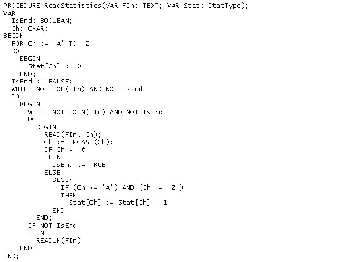 PROCEDURE Read. Statistics(VAR FIn: TEXT; VAR Stat: Stat. Type); VAR Is. End: BOOLEAN; Ch: