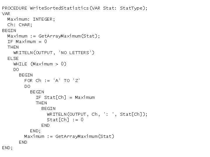 PROCEDURE Write. Sorted. Statistics(VAR Stat: Stat. Type); VAR Maximum: INTEGER; Ch: CHAR; BEGIN Maximum