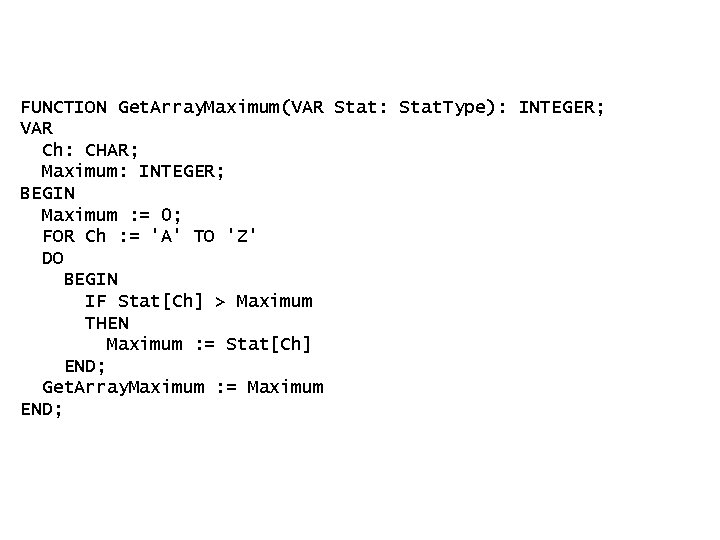 FUNCTION Get. Array. Maximum(VAR Stat: Stat. Type): INTEGER; VAR Ch: CHAR; Maximum: INTEGER; BEGIN