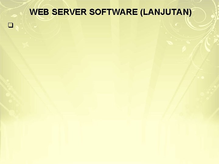 WEB SERVER SOFTWARE (LANJUTAN) q WEB SERVER SOFTWARE (LANJUTAN) q