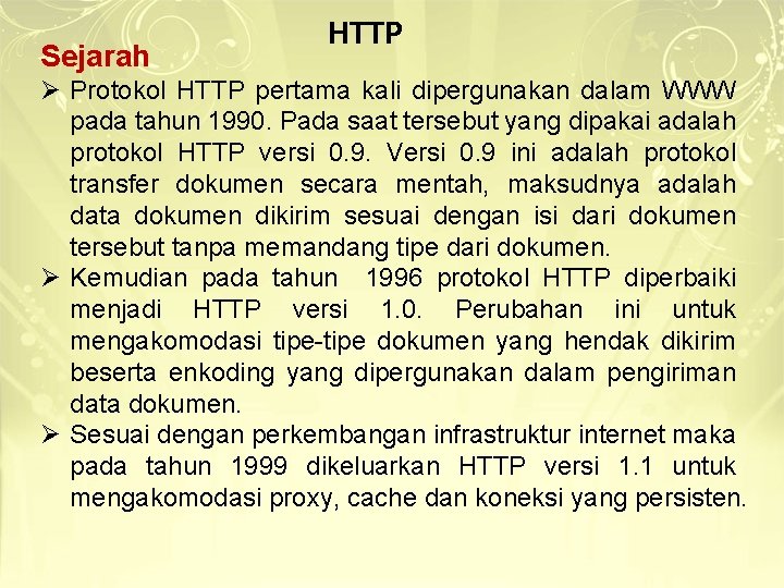 Sejarah HTTP Ø Protokol HTTP pertama kali dipergunakan dalam WWW pada tahun 1990. Pada Sejarah HTTP Ø Protokol HTTP pertama kali dipergunakan dalam WWW pada tahun 1990. Pada