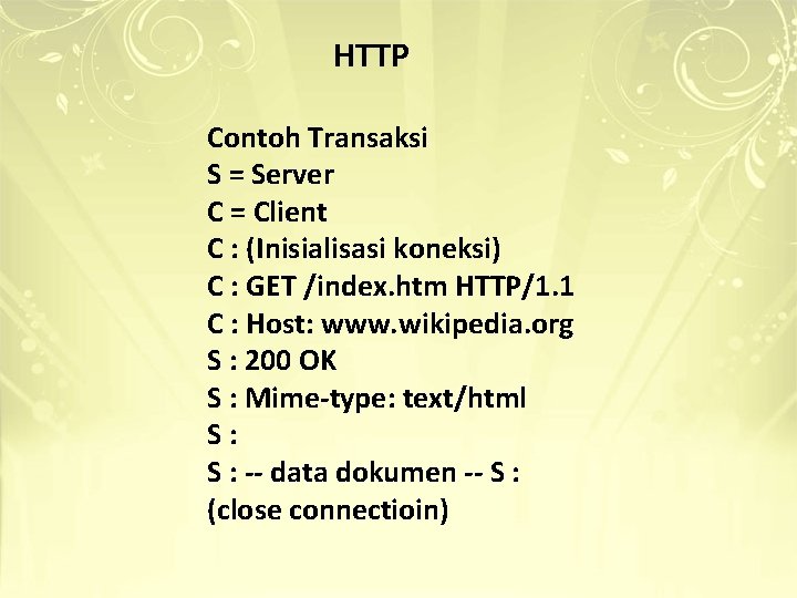 HTTP Contoh Transaksi S = Server C = Client C : (Inisialisasi koneksi) C HTTP Contoh Transaksi S = Server C = Client C : (Inisialisasi koneksi) C