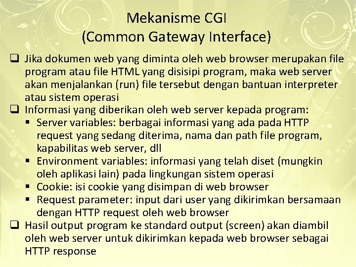 Mekanisme CGI (Common Gateway Interface) q Jika dokumen web yang diminta oleh web browser Mekanisme CGI (Common Gateway Interface) q Jika dokumen web yang diminta oleh web browser