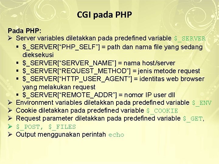 CGI pada PHP Pada PHP: Ø Server variables diletakkan pada predefined variable $_SERVER § CGI pada PHP Pada PHP: Ø Server variables diletakkan pada predefined variable $_SERVER §