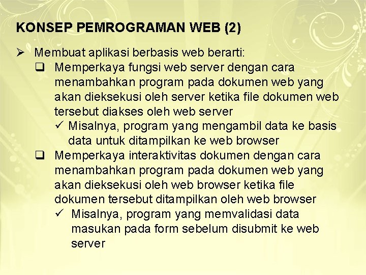 KONSEP PEMROGRAMAN WEB (2) Ø Membuat aplikasi berbasis web berarti: q Memperkaya fungsi web KONSEP PEMROGRAMAN WEB (2) Ø Membuat aplikasi berbasis web berarti: q Memperkaya fungsi web