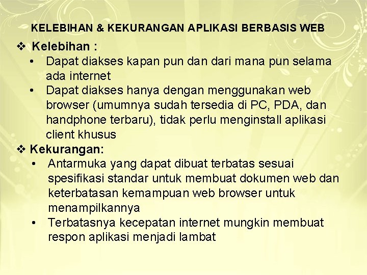 KELEBIHAN & KEKURANGAN APLIKASI BERBASIS WEB v Kelebihan : • Dapat diakses kapan pun KELEBIHAN & KEKURANGAN APLIKASI BERBASIS WEB v Kelebihan : • Dapat diakses kapan pun