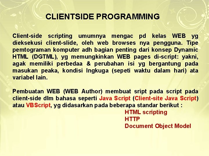 CLIENTSIDE PROGRAMMING Client-side scripting umumnya mengac pd kelas WEB yg dieksekusi client-slide, oleh web CLIENTSIDE PROGRAMMING Client-side scripting umumnya mengac pd kelas WEB yg dieksekusi client-slide, oleh web