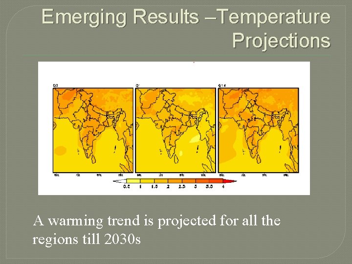 Emerging Results –Temperature Projections A warming trend is projected for all the regions till