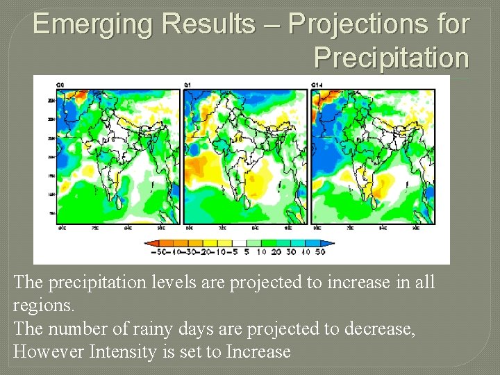 Emerging Results – Projections for Precipitation The precipitation levels are projected to increase in