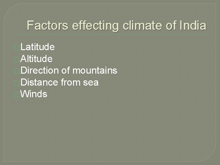 Factors effecting climate of India �Latitude �Altitude �Direction of mountains �Distance from sea �Winds