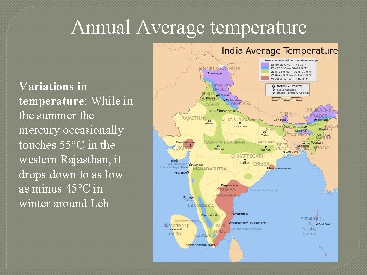 Annual Average temperature Variations in temperature: While in the summer the mercury occasionally touches