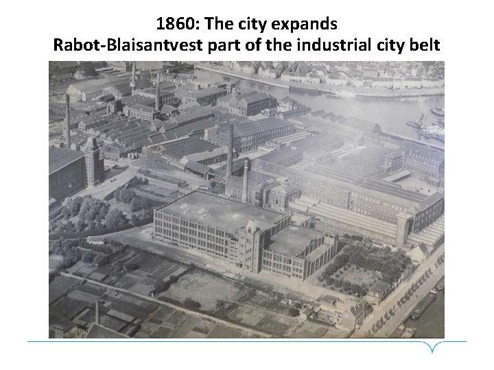 1860: The city expands Rabot-Blaisantvest part of the industrial city belt 