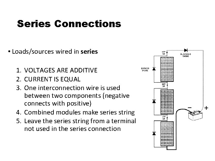 Series Connections • Loads/sources wired in series 1. VOLTAGES ARE ADDITIVE 2. CURRENT IS