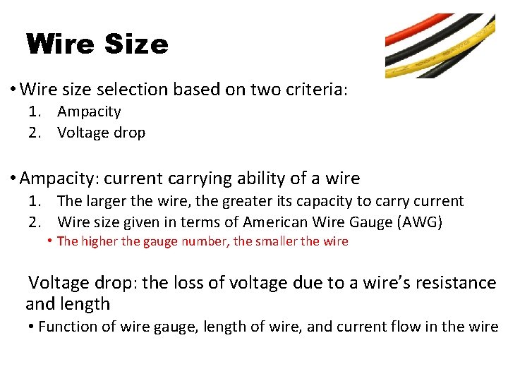 Wire Size • Wire size selection based on two criteria: 1. Ampacity 2. Voltage