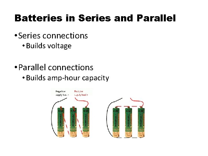 Batteries in Series and Parallel • Series connections • Builds voltage • Parallel connections