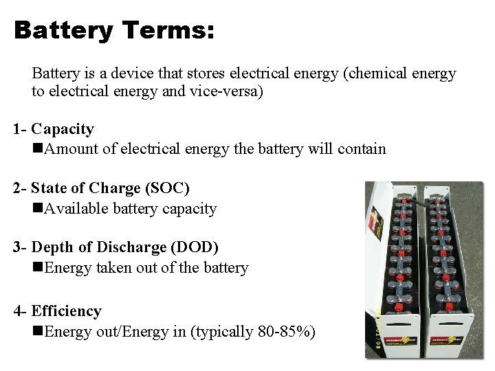 Battery Terms: Battery is a device that stores electrical energy (chemical energy to electrical