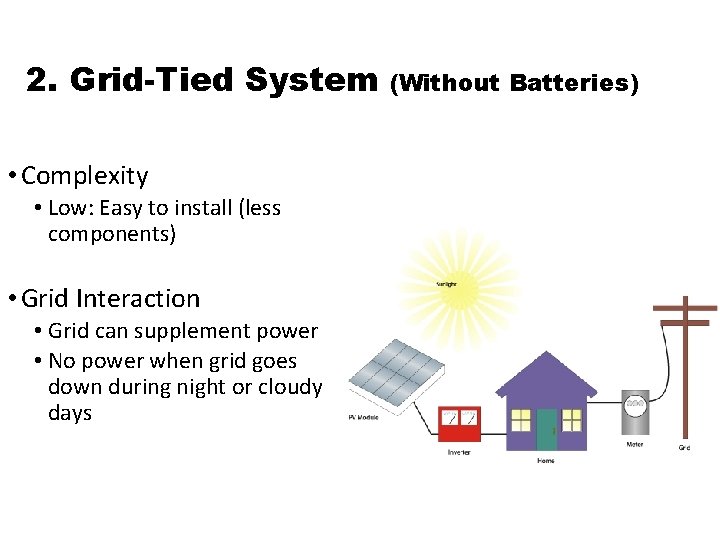 2. Grid-Tied System • Complexity • Low: Easy to install (less components) • Grid