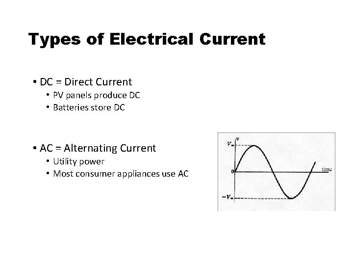 Types of Electrical Current • DC = Direct Current • PV panels produce DC