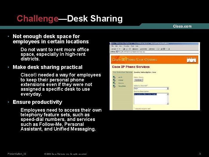 Challenge—Desk Sharing • Not enough desk space for employees in certain locations Do not
