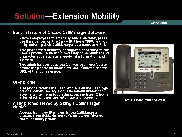 Solution—Extension Mobility • Built-in feature of Cisco® Call. Manager Software Allows employees to sit