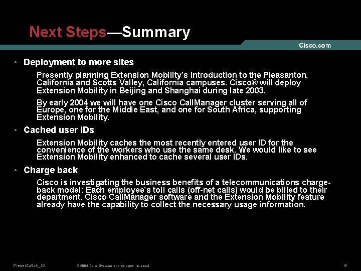Next Steps—Summary • Deployment to more sites Presently planning Extension Mobility’s introduction to the