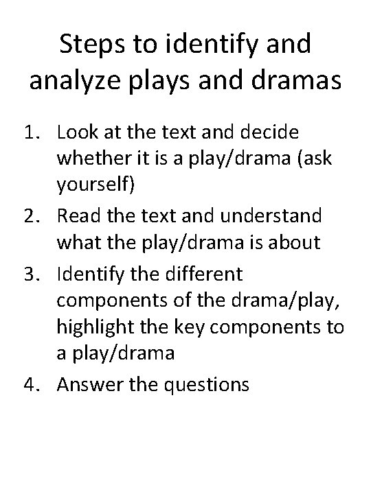 Steps to identify and analyze plays and dramas 1. Look at the text and